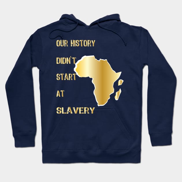 Proud African American our history didn't start at slavery Hoodie by egygraphics